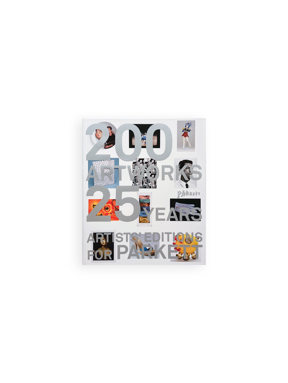 ARTISTS' EDITIONS FOR PARKETT: 200 ART WORKS 25 YEARS