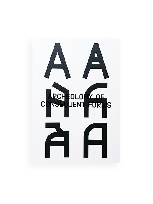 Archeology of Consequent Forms (includes Font License) / Orlando Brunner