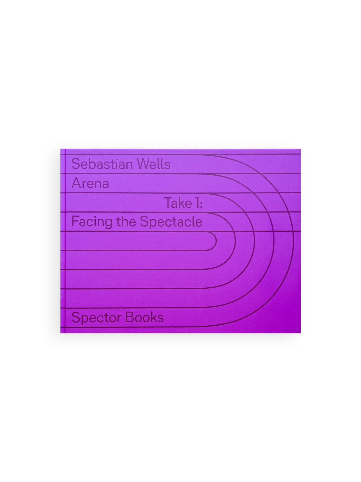 Arena Take 1: Facing the Spectacle / Sebastian Wells