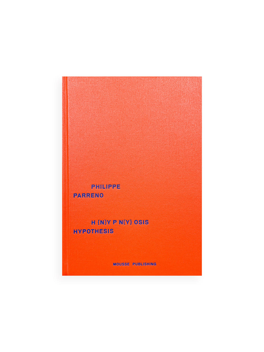 (H {N)Y P N(Y} OSIS  HYPOTHESIS / Philippe Parreno