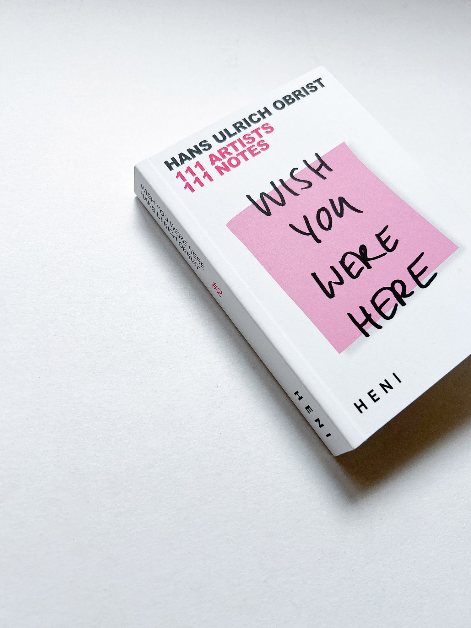 WISH YOU WERE HERE: 111 ARTISTS, 111 NOTES / Hans Ulrich Obrist
