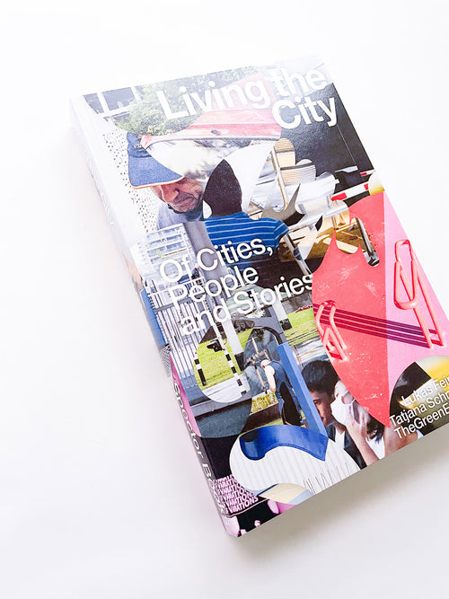 Living the City Of Cities, People and Stories / Lukas Feireiss, Tatjana Schneider, TheGreenEyl