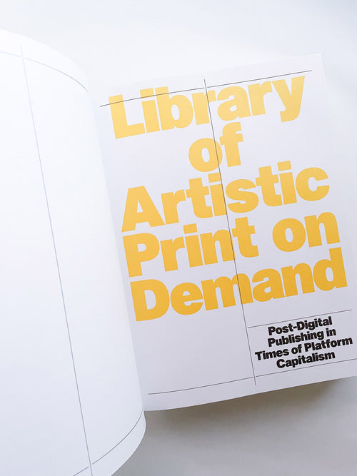 Library of Artistic Print on Demand Post-Digital Publishing in Times of Platform Capitalism / Annette Gilbert, Andreas Bülhoff