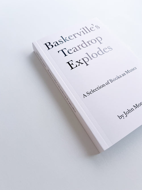 Baskerville's Teardrop Explodes - A Selection of Books as Muses / John Morgan