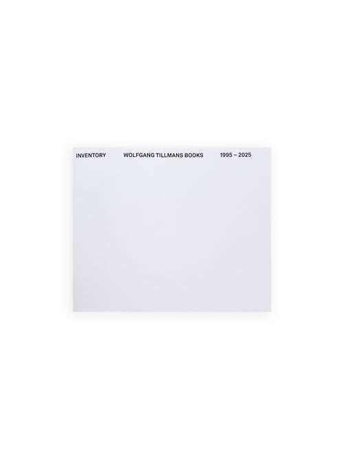 INVENTORY WOLFGANG TILLMANS BOOKS 1995–2025 / Wolfgang Tillmans