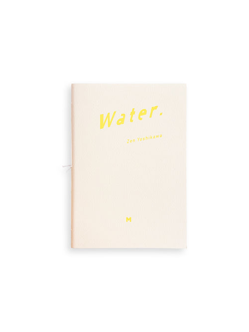 Water. / Zen Yoshikawa