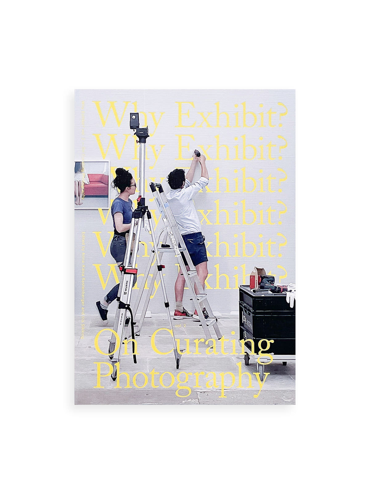 Why Exhibit? vol.2 - On Curating Photography / Anna-Kaisa Rastenberger, Iris Sikking