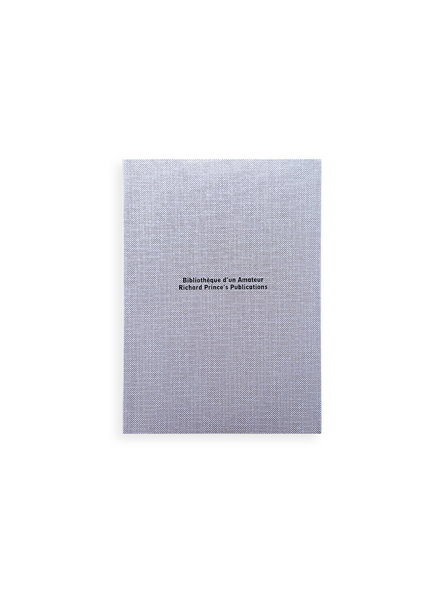 BIBLIOTHÈQUE D’UN AMATEUR. RICHARD PRINCE’S PUBLICATIONS 1980–2020 / Richard Prince