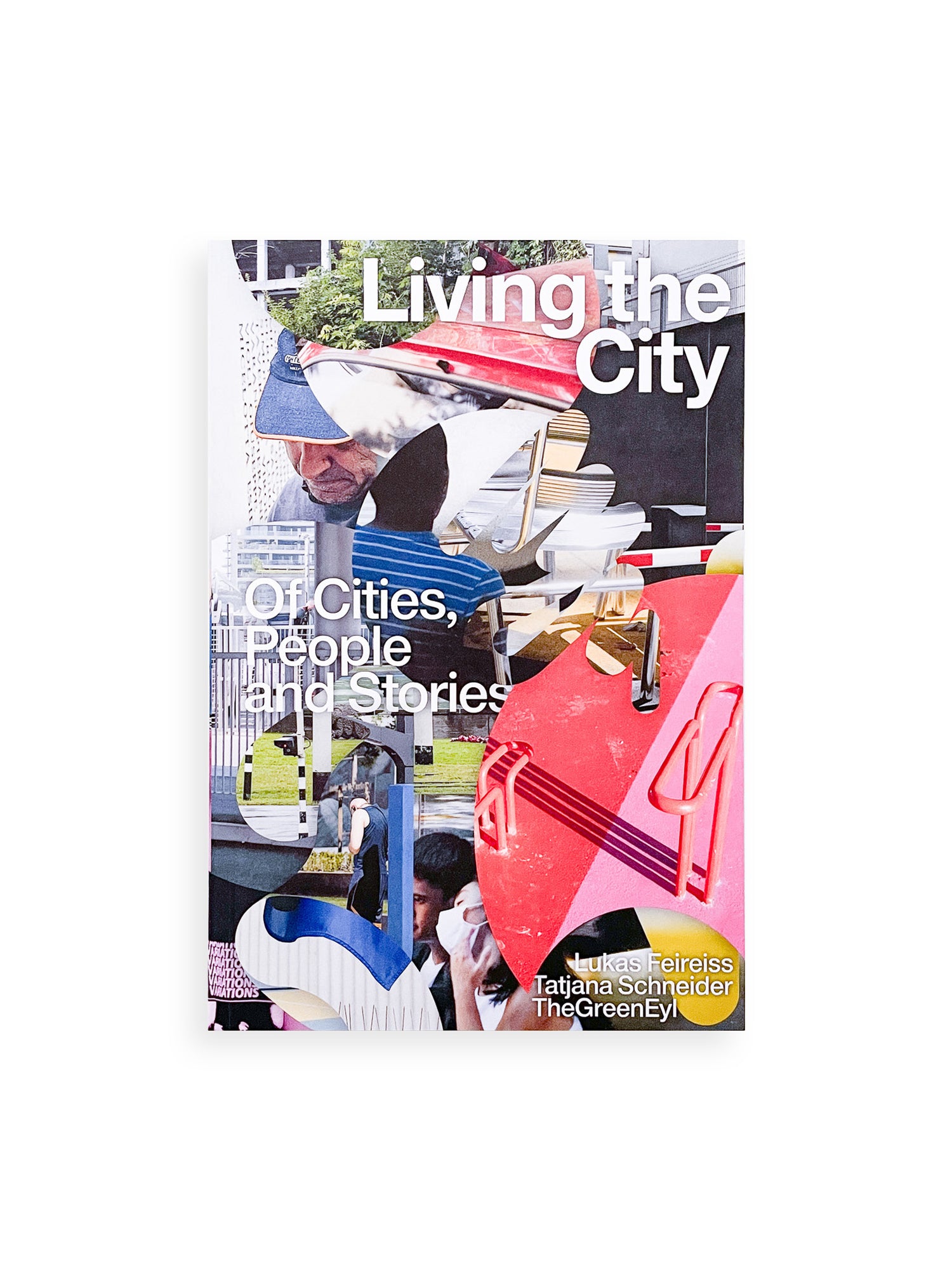 Living the City Of Cities, People and Stories / Lukas Feireiss, Tatjana Schneider, TheGreenEyl