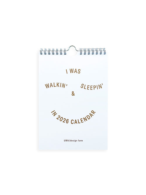 I WAS WALKIN’ & SLEEPIN’ IN 2026 CALENDAR / UMA / design farm